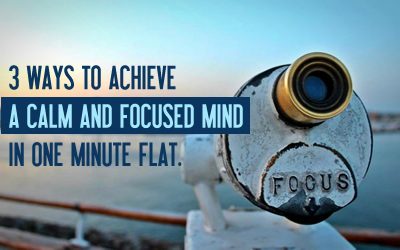 3 ways to achieve a calm and focused mind in one minute flat.