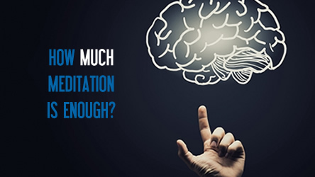 How Much Meditation Is Enough?
