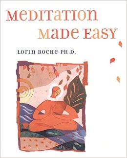 Meditation Made Easy by Lorin Roche