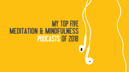 5 Best Meditation & Mindfulness Podcasts of 2018